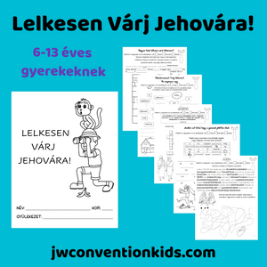 Hungarian Magyar Körzetkongresszus a körzetfelvigyázóval  Lelkesen várj Jehovára! 6-13 éves gyerekeknek